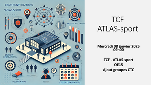 TCF - ATLAS-sport - 2025-01-08-09h00 - OE15 - Ajout groupes CTC