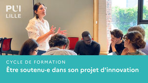 Être soutenu dans son projet d'innovation - Cycle de formation PUI Lille