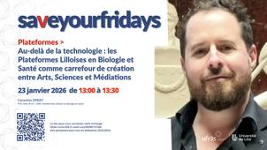 Au-delà de la technologie : les Plateformes Lilloises en Biologie et Santé comme carrefour de création entre Arts, Sciences et Médiations - CORENTIN SPRIET
