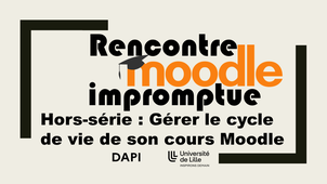 Rencontre Moodle impromptue hors-série : Gérer le cycle de vie de son cours Moodle