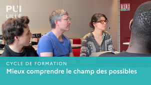 Mieux comprendre le champ des possibles - Cycle de formation PUI Lille